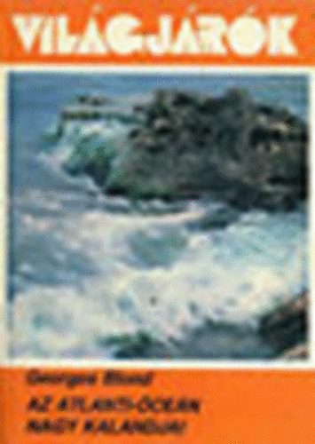 Georges Blond, Gyáros Lászlóné (ford.) - Az Atlanti-óceán nagy kalandjai (Világjárók 164.)