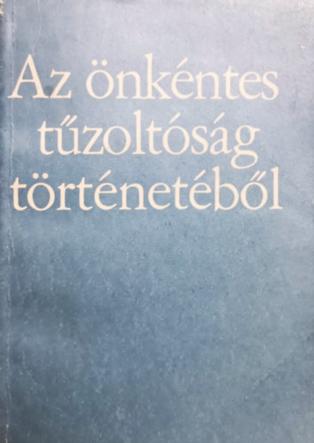 Minrovics Jnos Tarjn Rezs - Az nkntes tzoltsg trtnetbl