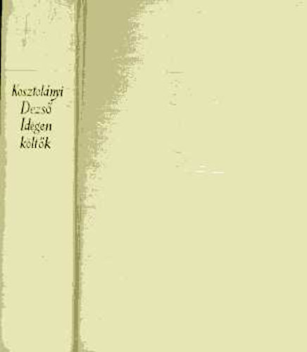 Kosztol�nyi Dezs� - Idegen k�lt�k - �sszegy�jt�tt m�ford�t�sok