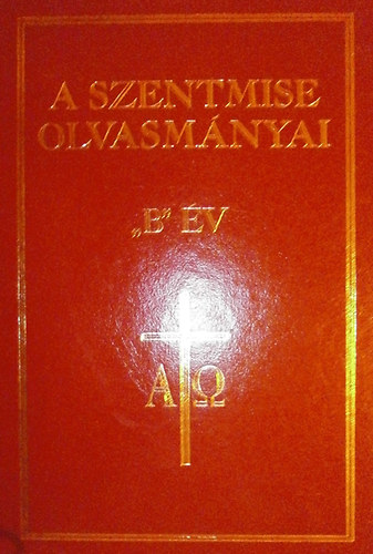 A Szentmise olvasmányai - "B" év vasárnapjaira és a főbb ünnepekre (Ordo Lectionum Missae)