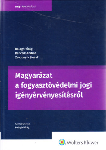 Bencsik Andrs, Zavodnyik Jzsef Balogh Virg - Magyarzat a fogyasztvdelmi jogi ignyrvnyestsrl