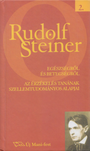 Rudolf Steiner - Egszsgrl s betegsgrl - Az rzkels tannak szellemtudomnyos alapjai