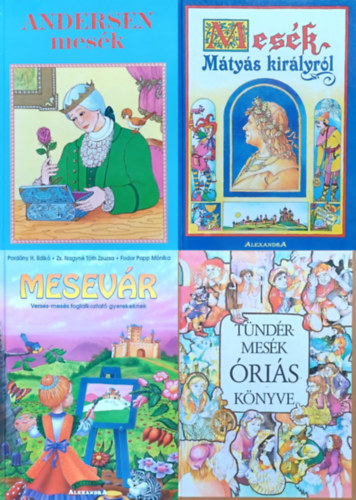 Hans Christian Andersen, Pord�ny H. Ildik� Zs. Nagyn� T�th Zsuzsa Fodor Papp M�nika, Decsi Imre G�r�g L�via  (Szerk.) - 4 db mesek�nyv: T�nd�rmes�k �ri�s k�nyve + Andersen mes�k + Mesev�r - Verses-mes�s foglalkoztat� gyerekeknek + Mes�k M�ty�s kir�lyr�l
