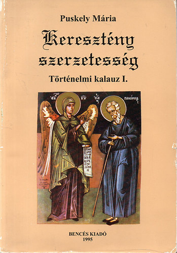 Puskely M�ria - Kereszt�ny szerzetess�g - T�rt�nelmi kalauz I. (A-K)