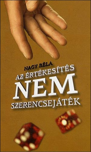 Nagy B�la - Az �rt�kes�t�s nem szerencsej�t�k