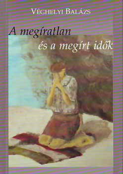 Véghelyi Balázs - A megíratlan és a megírt idők