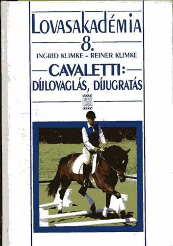 Ingrid Klimke; Reiner Klimke - Lovasakad�mia 8.: Cavaletti: d�jlovagl�s, d�jugrat�s