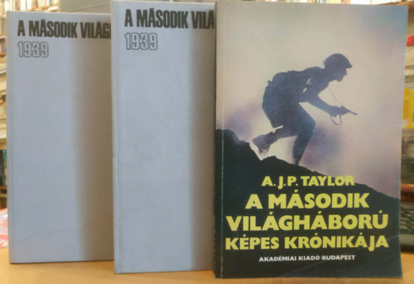Dr. �lvedi Ign�c - Dr. Sz�va P�ter (�rta �s a k�peket v�l.), A. J. P. Taylor - 3 db A m�sodik vil�gh�bor� k�pei 1939-1945 I-II. + A m�sodik vil�gh�bor� k�pes kr�nik�ja