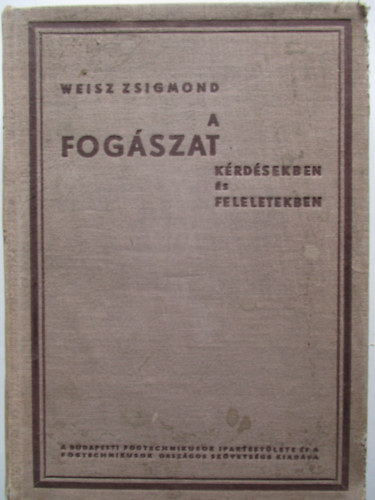 Weisz Zsigmond - A fog�szat k�rd�sekben �s feleletekben.
