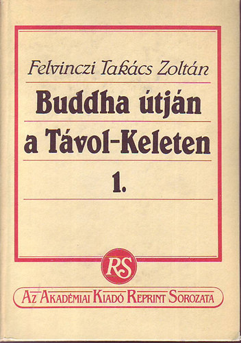 Felvinczi Takcs Zoltn - Buddha tjn a Tvol-Keleten I.