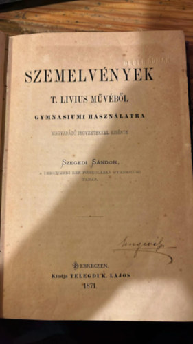 T. Livius - Szemelv�nyek T. Livius m�v�b�l gymnasiumi haszn�latra. Magyar�z� jegyzetekkel k�s�rte Szegedi S�ndor