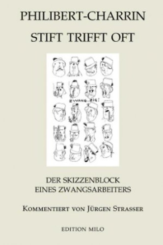 Philibert-Charrin - Stift trifft oft - Der Skizzenblock eines Zwangsarbeiters (Edition Milo)