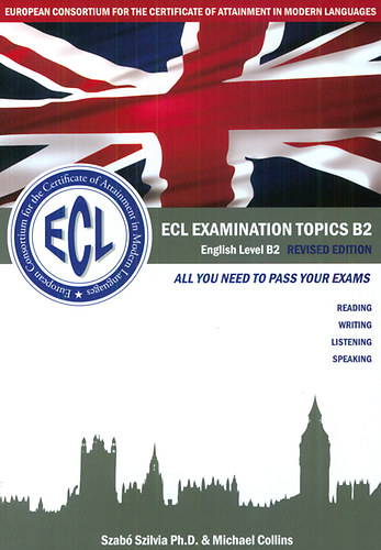 Szab� Szilvia; Michael Collins - ECL EXAMINATION TOPICS English Level B2 Revised Edition