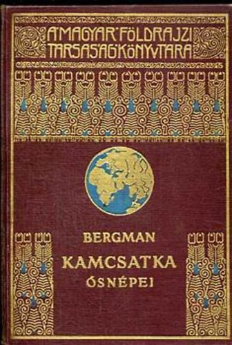 Sten Bergman - Kamcsatka snpei, vadllatai s tzhnyi kztt (A Magyar Fldrajzi Trsasg Knyvtra)