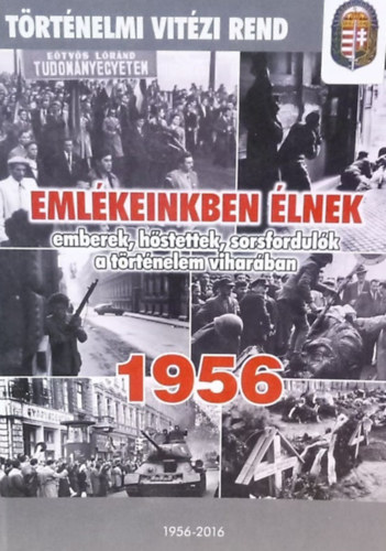 Tolnai Eta  (szerk.) - Emlkeinkben lnek 1956 - emberek, hstettek, sorsfordulk a trtnelem viharban