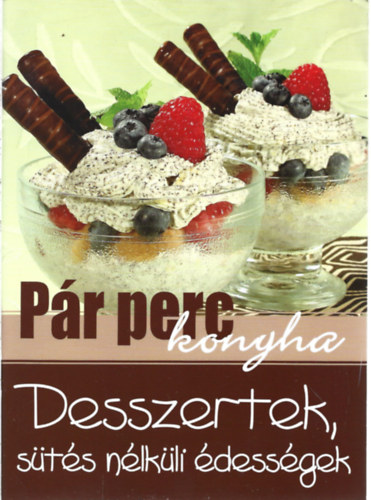 P�r perc konyha - Desszertek, s�t�s n�lk�li �dess�gek
