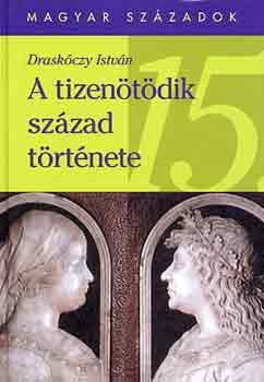 Drask�czy Istv�n - A tizen�t�dik sz�zad t�rt�nete (magyar sz�zadok)