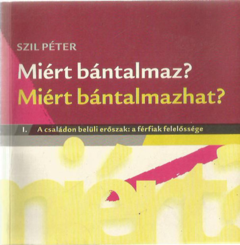 Szil Pter - Mirt bntalmaz? Mirt bntalmazhat?