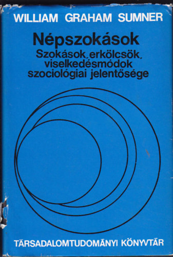 William Graham Sumner - Npszoksok - Szoksok, erklcsk, viselkedsmdok szociolgiai jelentsge (Trsadalomtudomnyi knyvtr)