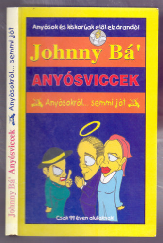 Johnny B' - Anysviccek (Anysokrl...semmi jt...Anysok s kiskorak ell elzrand!)