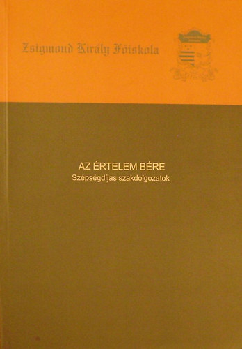 T�th L�szl�  (szerk) - Az �rtelem b�re. Sz�ps�gd�jas szakdolgozatok