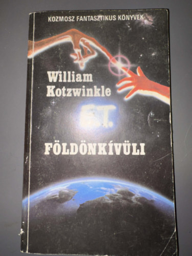 Szerk.: Kuczka Péter, Ford.: Szentmihályi Szabó Péter William Kotzwinkle - E.T. A földönkívüli kalandjai a Földön (Szentmihályi Szabó Péter fordítása - Kozmosz Fantasztikus Könyvek - Saját képpel)