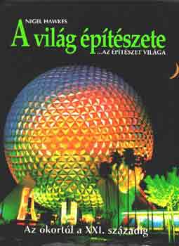 Nigel Hawkes - A világ építészete...az építészet világa