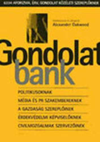 Alexander Oakwood  (szerk.) - Gondolatbank - 6334 aforizma, �rv, gondolat k�z�leti szerepl�knek