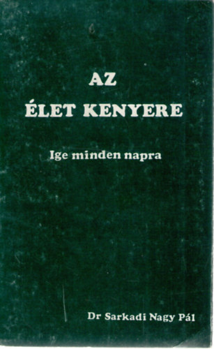 Dr. Sarkadi Nagy P�l - Az �let kenyere - Ige minden napra