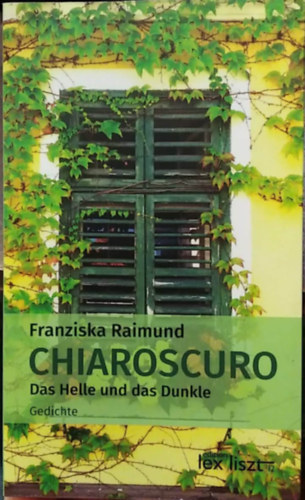 Franziska Raimund - Chiaroscuro - Das Helle und das Dunkle - (verseskötet, német nyelvű)