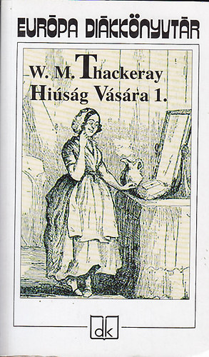 William Makepeace  Thackeray - Hi�s�g v�s�ra I-II.(Eur�pa di�kk�nyvt�r)