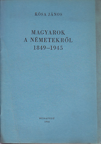 K�sa J�nos - Magyarok a n�metekr�l 1849-1945