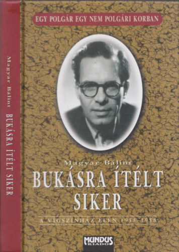 Magyar B�lint - A buk�sra �t�lt siker- A V�gsz�nh�z �l�n 1955-1958