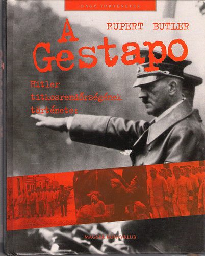 Rupert Butler - A Gestapo - Hitler titkosrendrsgnek trtnete: 1933-1945