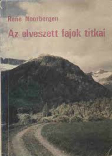 René Noorbergen - Az elveszett fajok titkai