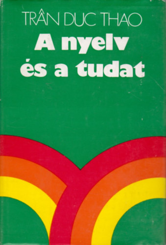 Tran Duc Thao - A nyelv és a tudat (Kutatások a nyelv és a tudat eredetéről)