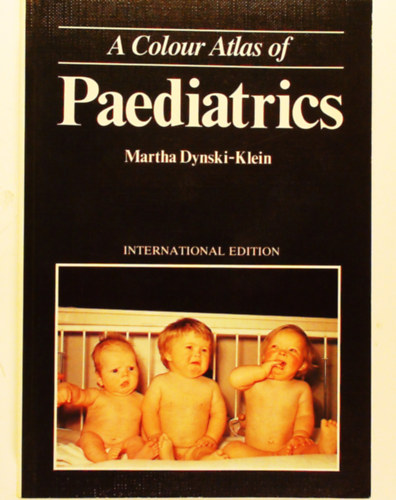 Wolfe Medical Publications Ltd Martha Dynski-Klein - A Colour Atlas of Paediatrics - International Edition