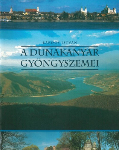Bárdos István - A Dunakanyar gyöngyszemei