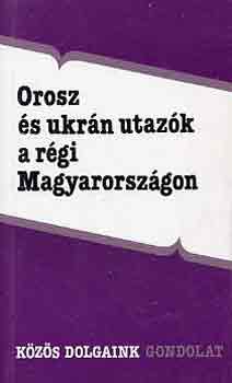 Tardy Lajos - Orosz és ukrán utazók a régi Magyarországon