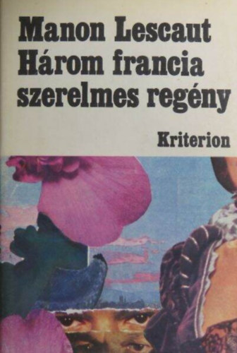 Antoine-Francois Prvost, Benjamin Constant Madame de Lafayette - Clves hercegn / Manon Lescaut s des Grieux lovag trtnete / Adolphe (Hrom francia szerelmes regny 1 ktetben)