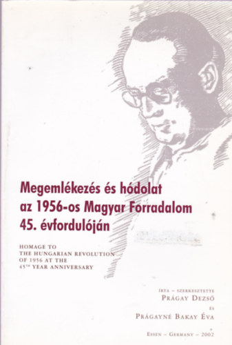 Pr�gayn� Bakay �va Pr�gay Dezs� - Megeml�kez�s �s h�dolat az 1956-os Magyar Forradalom 45. �vfordul�j�n - Homage to the hungarian revolution of the 1956 at the 45th year anniversary