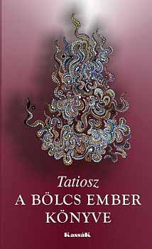 Tatiosz - A b�lcs ember k�nyve-Szeretetben �s b�lcsess�ggel