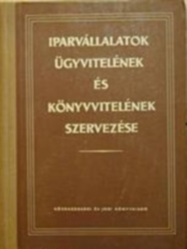 Balázsy György - Iparvállalatok ügyvitelének és könyvvitelének szervezése