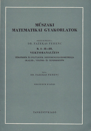Dr. Fazekas Ferenc - Mszaki Matematikai gyakorlatok: B. I-II-III. Vektoranalzis