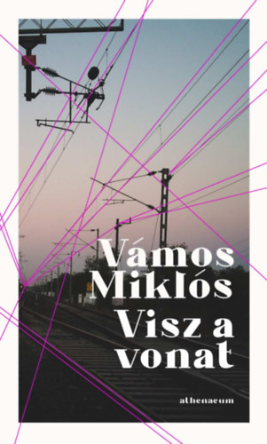 Vmos Mikls - Visz a vonat