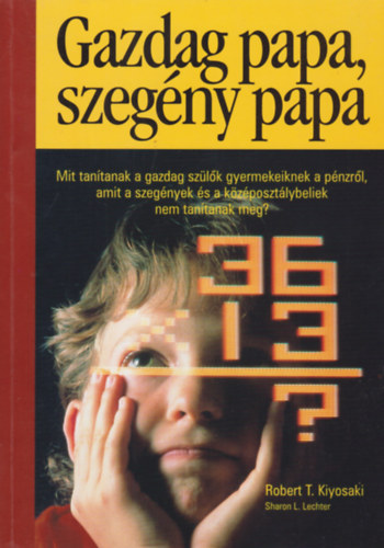 Robert T. Kiyosaki - Gazdag papa, szegny papa