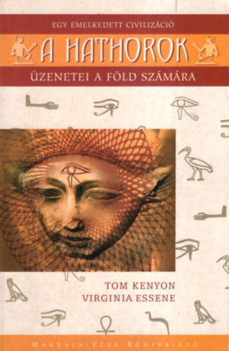 Virginia Essene Tom Kenyon - A Hathorok - Egy emelkedett civiliz�ci� �zenetei a F�ld sz�m�ra