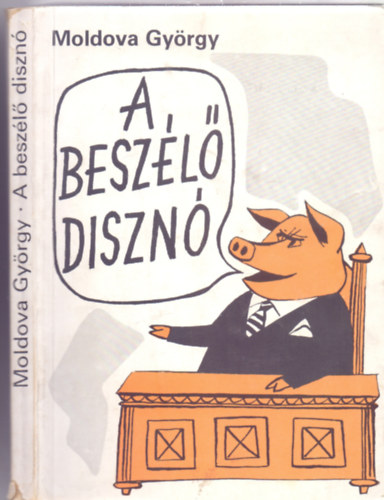 Moldova Gy�rgy - A besz�l� diszn� (Szat�r�k - V�rnai Gy�rgy illusztr�ci�ival)