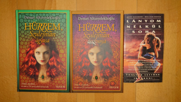 Demet Altinyeleklioglu Betty Mahmudi-William Hoffer - 3 könyv egzotikus szerelmekről: Hürrem - Szulejmán ágyasa, Hürrem - Szulejmán asszonya, Lányom nélkül soha