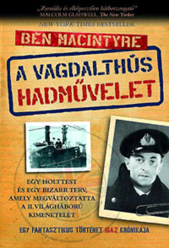 Ben Macintyre - A vagdalth�s hadm�velet - Egy fantasztikus t�rt�net igaz kr�nik�ja